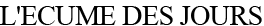 L'ecume des jour
